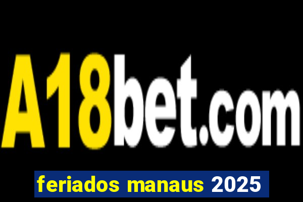 feriados manaus 2025